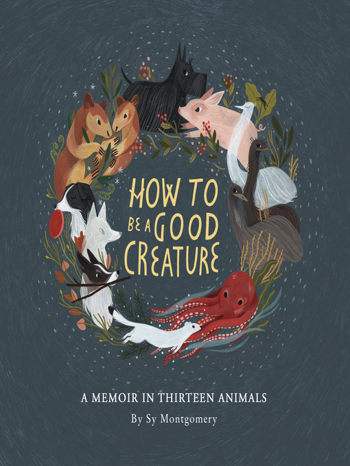 Title details for How to Be a Good Creature by Sy Montgomery - Available
